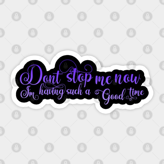 Don't Stop Me Now Sticker by graffd02